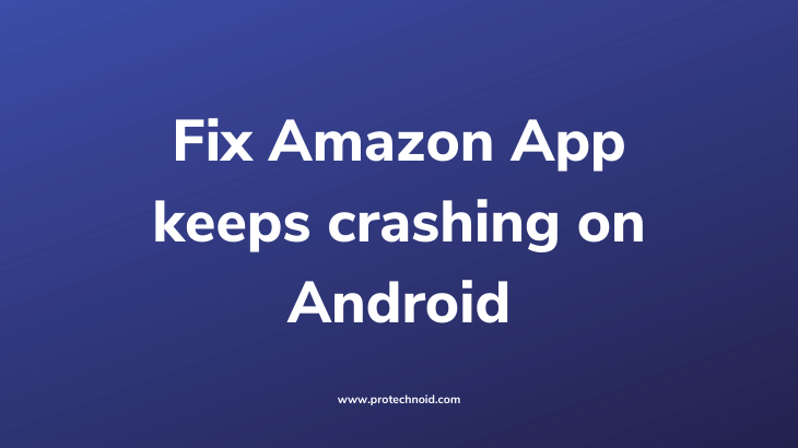 Amazon app keeps crashing Android