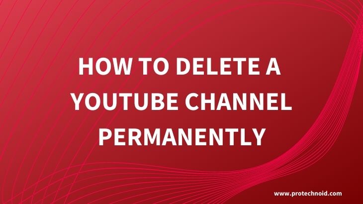 How to delete a Youtube channel (Step by Step Guide)