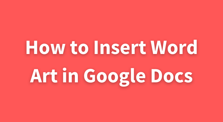 How to Insert Word Art in Google Docs